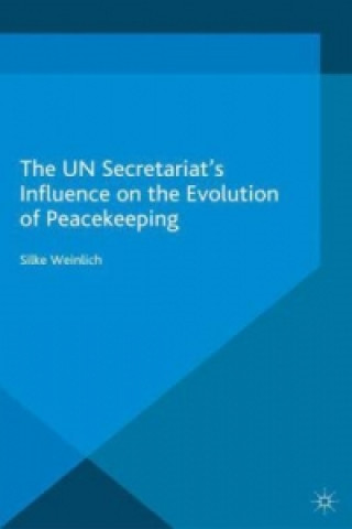 Kniha UN Secretariat's Influence on the Evolution of Peacekeeping S. Weinlich