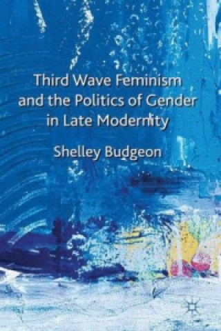 Kniha Third-Wave Feminism and the Politics of Gender in Late Modernity S. Budgeon