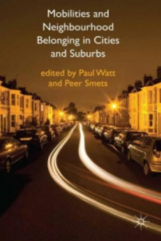Kniha Mobilities and Neighbourhood Belonging in Cities and Suburbs P. Watt