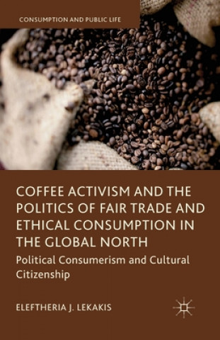 Kniha Coffee Activism and the Politics of Fair Trade and Ethical Consumption in the Global North E. Lekakis