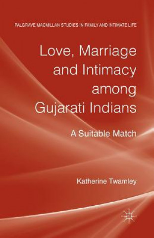 Kniha Love, Marriage and Intimacy among Gujarati Indians K. Twamley