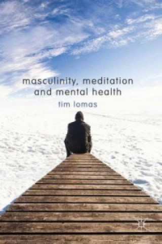 Knjiga Masculinity, Meditation and Mental Health T. Lomas