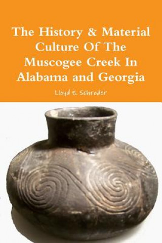 Książka History & Material Culture of the Muscogee Creek in Alabama and Georgia Lloyd E. Schroder