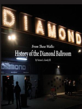 Kniha From These Walls: the History of the Diamond Ballroom Vernon Gowdy III