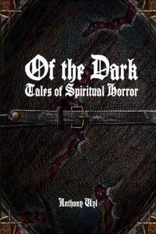 Kniha Of the Dark: Tales of Spiritual Horror Anthony Uyl