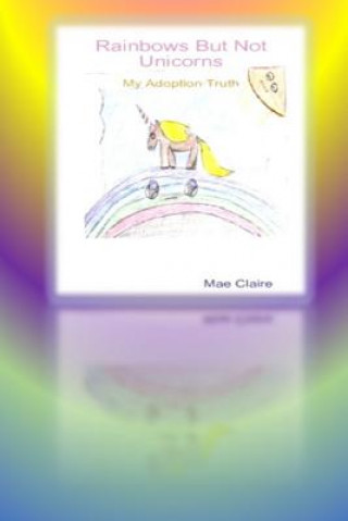 Libro Rainbows but Not Unicorns: My Adoption Truth Mae Claire