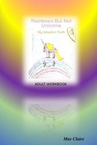 Libro Rainbows but Not Unicorns: My Adoption Truth Adult Workbook Mae Claire