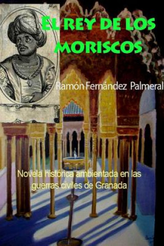 Kniha El rey de los moriscos Ramon Fernandez Palmeral