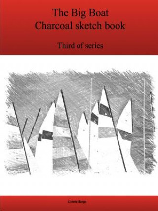 Kniha Third Big Boat Charcoal Sketch Book Series Lonnie Bargo