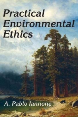 Kniha Practical Environmental Ethics A. Pablo Iannone