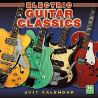 Книга ELECTRIC GUITAR CLASSICS 2017 WALL CALEN 