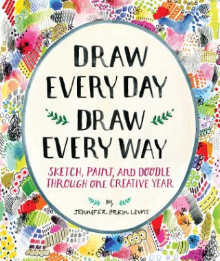 Carte Draw Every Day, Draw Every Way (Guided Sketchbook) Jennifer Orkin Lewis