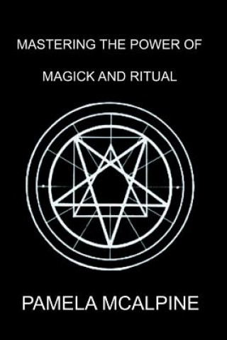 Knjiga Mastering the Power of Magick and Ritual PAMELA MCALPINE