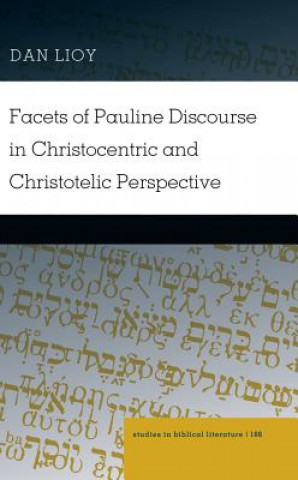 Kniha Facets of Pauline Discourse in Christocentric and Christotelic Perspective Dan Lioy