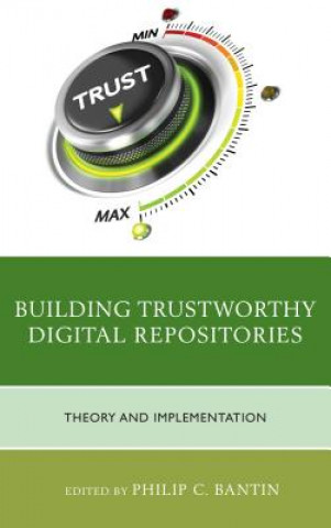 Kniha Building Trustworthy Digital Repositories Philip C. Bantin