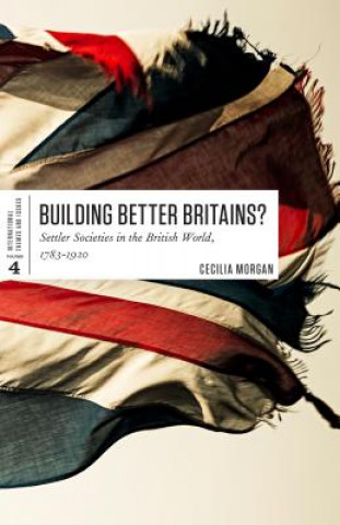 Könyv Building Better Britains? Cecilia Morgan