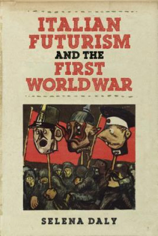 Книга Italian Futurism and the First World War Selena Daly