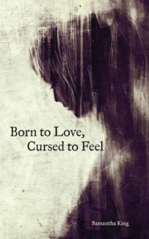 Knjiga Born to Love, Cursed to Feel Samantha King