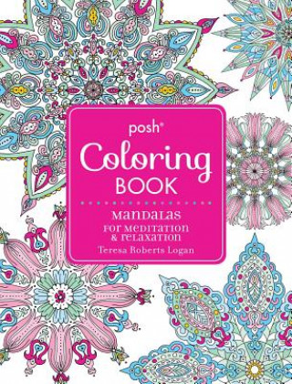 Könyv Posh Adult Coloring Book: Mandalas for Meditation & Relaxation Teresa Roberts Logan