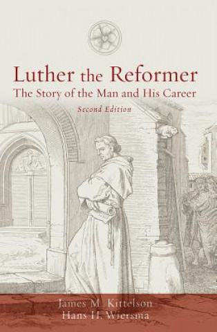 Kniha Luther the Reformer James M. Kittelson