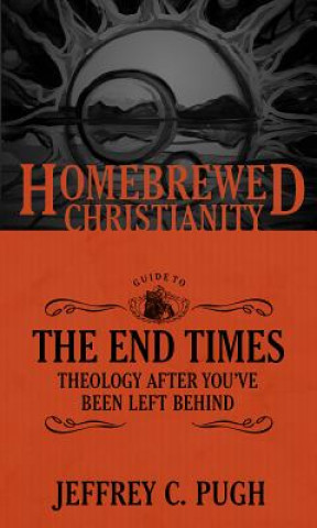 Knjiga Homebrewed Christianity Guide to the End Times Jeffrey C. Pugh