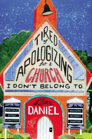 Libro Tired Of Apologizing For A Church I Don't Belong To LILLIAN DANIEL