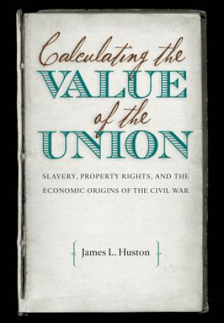Knjiga Calculating the Value of the Union James L. Huston
