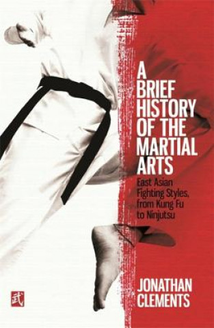 Kniha Brief History of the Martial Arts Jonathan Clements
