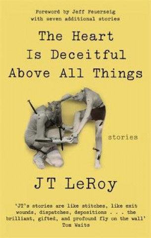 Kniha Heart is Deceitful Above All Things J. T. LeRoy