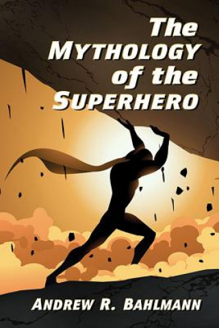 Buch Mythology of the Superhero Andrew R. Bahlmann