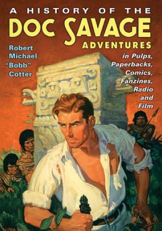 Książka History of the Doc Savage Adventures in Pulps, Paperbacks, Comics, Fanzines, Radio and Film Robert Michael Cotter