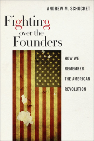 Book Fighting over the Founders Andrew M Schocket