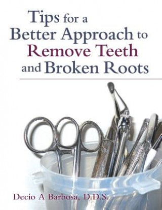 Carte Tips for a Better Approach to Remove Teeth and Broken Roots BARBOSA