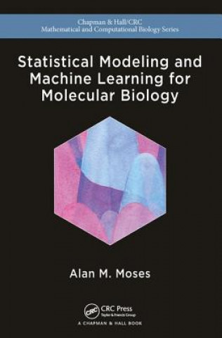 Kniha Statistical Modeling and Machine Learning for Molecular Biology Alan Moses