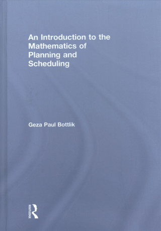 Carte Introduction to the Mathematics of Planning and Scheduling Geza Paul Bottlik