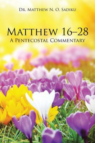 Carte Matthew 16-28 DR.  MATTHEW SADIKU