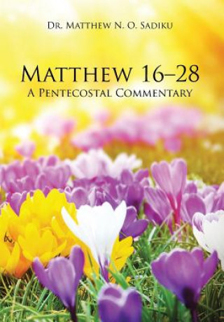 Carte Matthew 16-28 DR.  MATTHEW SADIKU