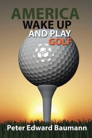 Book America Wake Up and Play Golf PETER EDWAR BAUMANN