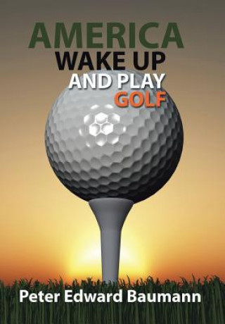 Könyv America Wake Up and Play Golf PETER EDWAR BAUMANN
