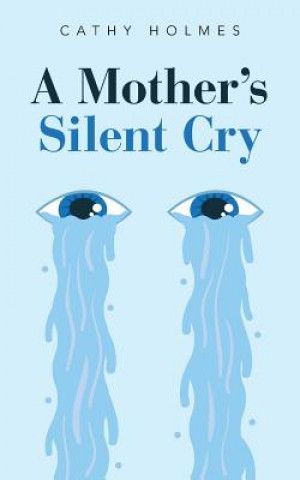 Книга Mother's Silent Cry Cathy Holmes