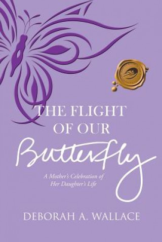 Kniha Flight of Our Butterfly DEBORAH A. WALLACE