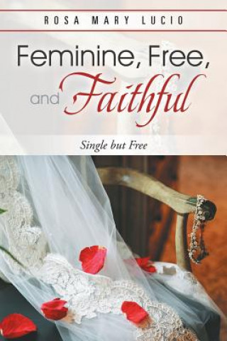 Kniha Feminine, Free, and Faithful ROSA MARY LUCIO