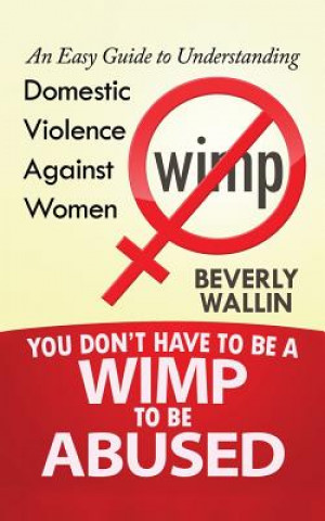 Книга You Don't Have to be a Wimp to be Abused Beverly Wallin