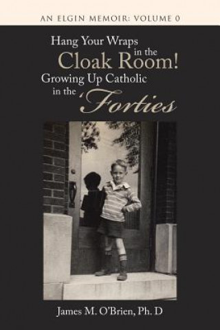 Book Hang Your Wraps in the Cloak Room! Growing Up Catholic in the 'Forties O'BRIEN