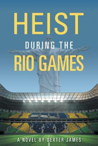 Książka Heist during the Rio Games DEXTER JAMES