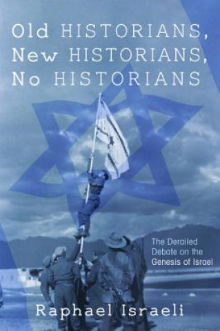 Kniha Old Historians, New Historians, No Historians RAPHAEL ISRAELI