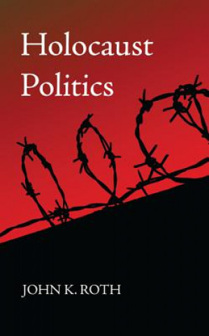 Kniha Holocaust Politics JOHN K. ROTH