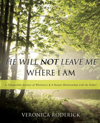 Book He Will Not Leave Me Where I Am VERONICA RODERICK