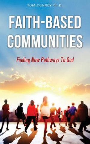 Kniha Faith-Based Communities Tom Conrey Ph D