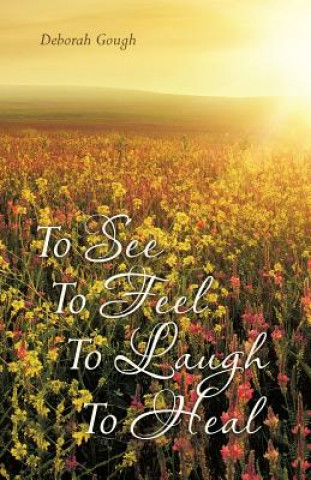Carte To See To Feel To Laugh To Heal DEBORAH GOUGH